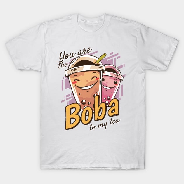 You are BOBA to my tea T-Shirt by XYDstore